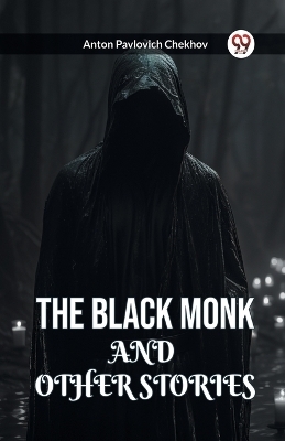 The Black Monk and Other Stories - Anton Pavlovich Chekhov