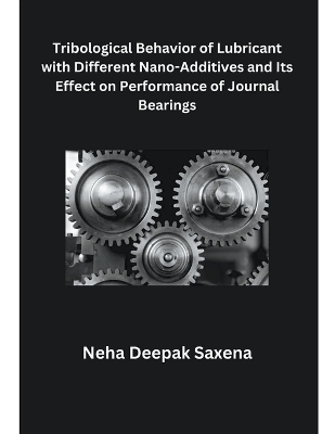 Tribological Behavior of Lubricant with Different Nano-Additives and Its Effect on Performance of Journal Bearings - Neha Deepak Saxena