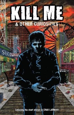 Kill Me And Other Curiosities - Chad Lambert