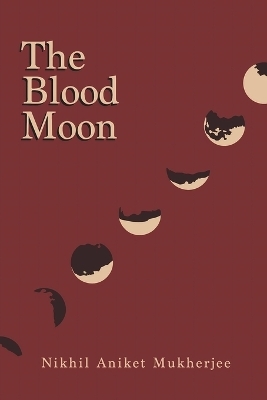 The Blood Moon - Nikhil Aniket Mukherjee