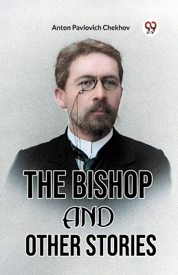 The Bishop and Other Stories - Anton Pavlovich Chekhov