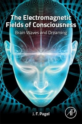 The Electromagnetic Fields of Consciousness - James F Pagel