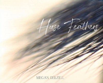 Horse Feathers - Megan Delzell