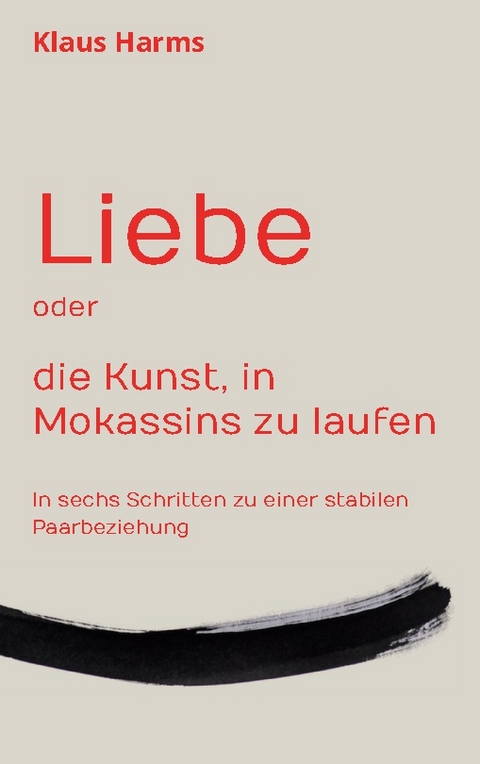 Liebe oder die Kunst, in Mokassins zu laufen - Klaus Harms