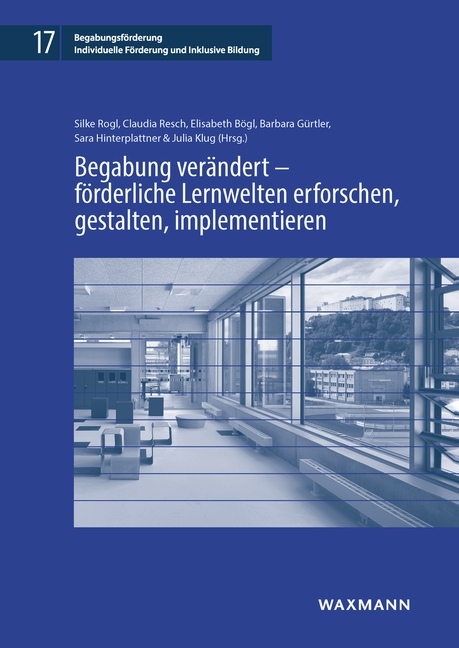 Begabung verändert – förderliche Lernwelten erforschen, gestalten, implementieren - 