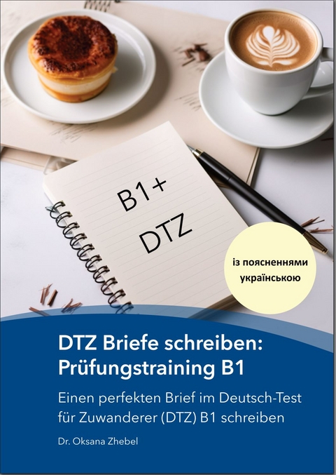 DTZ Briefe schreiben: Prüfungstraining B1 (Ukrainische Version) - Oksana Dr. Zhebel