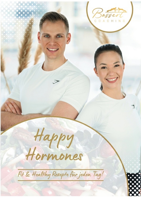 Happy Hormones - Fit &amp; Healthy Rezepte für jeden Tag! - Christian Bossert, Diana Bossert