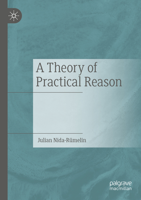 A Theory of Practical Reason - Julian Nida-Rümelin