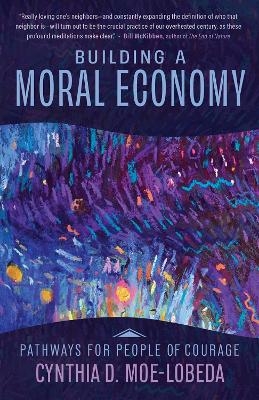 Building a Moral Economy - Cynthia D. Moe-Lobeda