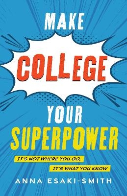 Make College Your Superpower - Anna Esaki-Smith