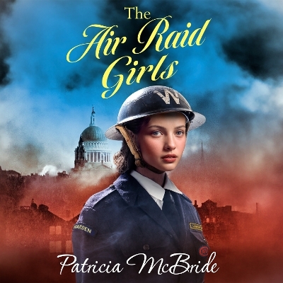 The Air Raid Girls -  Patricia McBride