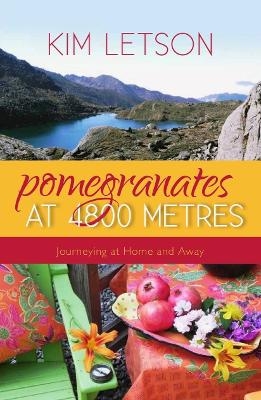 Pomegranates at 4800 Metres - Kim Letson