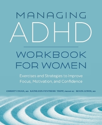 Managing ADHD Workbook for Women - Christy Duan, Kathleen Fentress Tripp, Beata Lewis