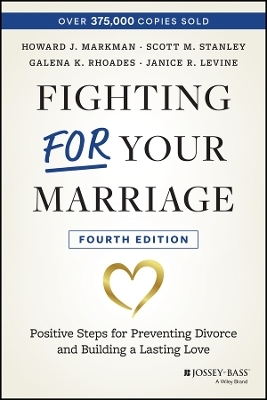 Fighting For Your Marriage - Howard J. Markman, Scott M. Stanley, Janice R. Levine, Galena Rhoades