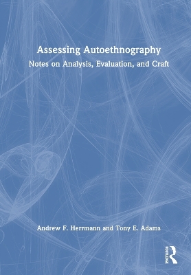 Assessing Autoethnography - Andrew F. Herrmann, Tony E. Adams