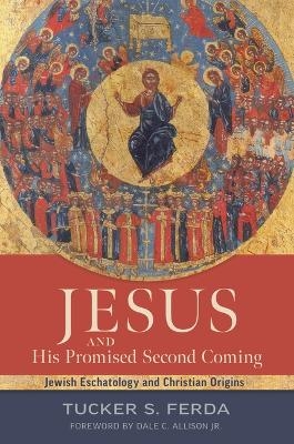 Jesus and His Promised Second Coming - Tucker S Ferda