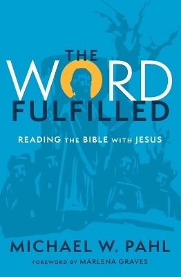 The Word Fulfilled - Michael W Pahl