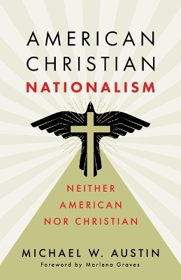 American Christian Nationalism - Michael W Austin