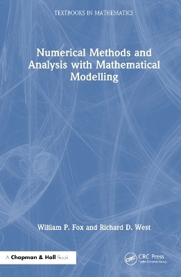 Numerical Methods and Analysis with Mathematical Modelling - William P. Fox, Richard D. West