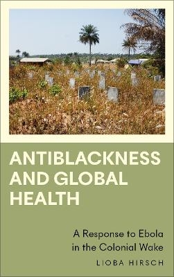 Antiblackness and Global Health - Lioba Hirsch