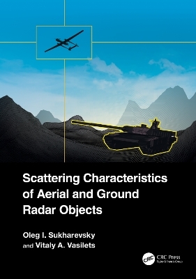 Scattering Characteristics of Aerial and Ground Radar Objects - Oleg I. Sukharevsky, Vitaly A. Vasilets
