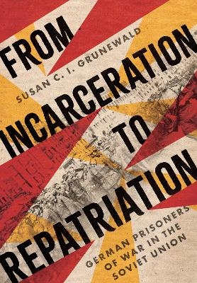 From Incarceration to Repatriation - Susan C. I. Grunewald