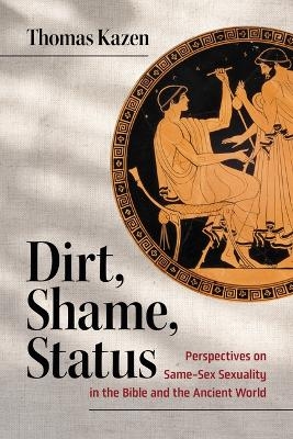 Dirt, Shame, Status - Thomas Kazen