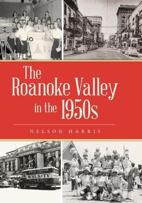 The Roanoke Valley in the 1950s - Nelson Harris