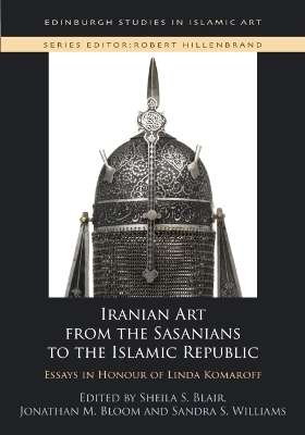 Iranian Art from the Sasanians to the Islamic Republic - 