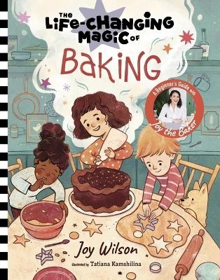 The Life-Changing Magic of Baking - Joy Wilson, Cliff Wilson