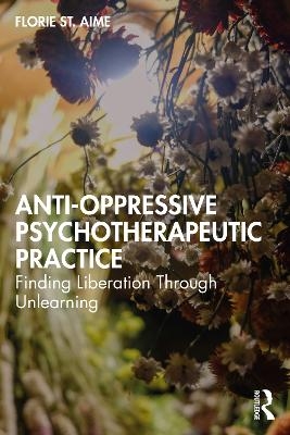 Anti-Oppressive Psychotherapeutic Practice - Florie St. Aime