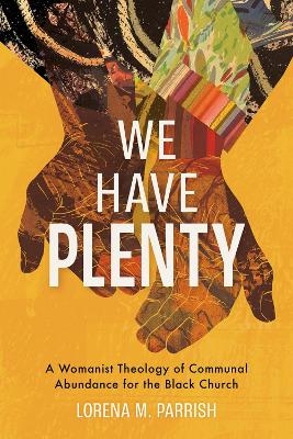 We Have Plenty - Lorena M. Parrish