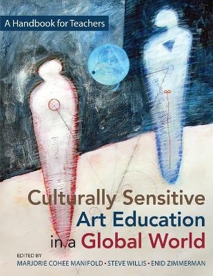 Culturally Sensitive Art Education in a Global World - Marjorie Cohee Manifold, Steve Willis, Enid Zimmerman