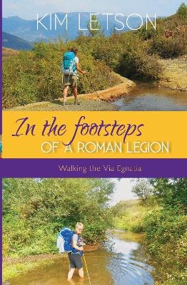 In The Footsteps of a Roman Legion - Kim Letson