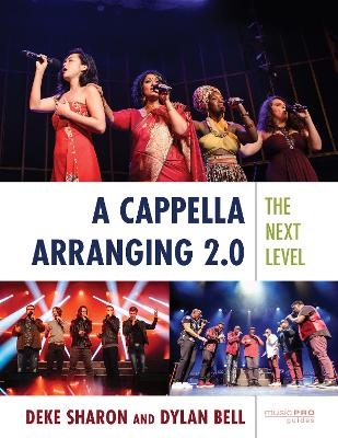 A Cappella Arranging 2.0 - Deke Sharon, Dylan Bell