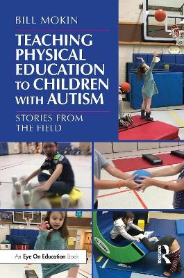 Teaching Physical Education to Children with Autism - Bill Mokin