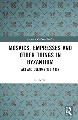 Mosaics, Empresses and Other Things in Byzantium - Liz James