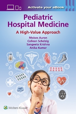 Pediatric Hospital Medicine - Moises Auron, Colleen Schelzig, Sangeeta Krishna, Anika Kumar