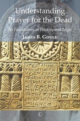 Understanding Prayer for the Dead - James B. Gould