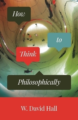 How to Think Philosophically - W. David Hall