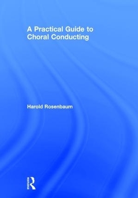 A Practical Guide to Choral Conducting - Harold Rosenbaum