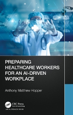 Preparing Healthcare Workers for an AI-Driven Workplace - Anthony Matthew Hopper