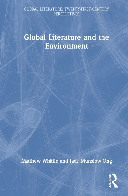 Global Literature and the Environment - Matthew Whittle, Jade Munslow Ong