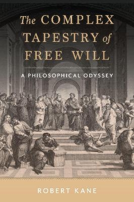 The Complex Tapestry of Free Will - Robert Kane