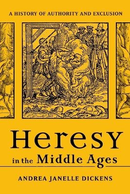 Heresy in the Middle Ages - Andrea Janelle Dickens