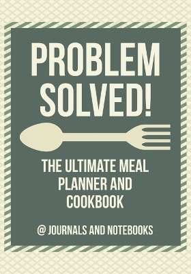 Problem Solved! The Ultimate Meal Planner and Cookbook -  @ Journals and Notebooks