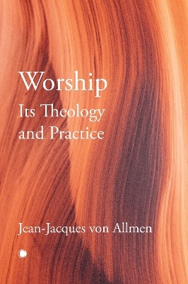 Worship, Its Theology and Practice - J.J. Von Allmen