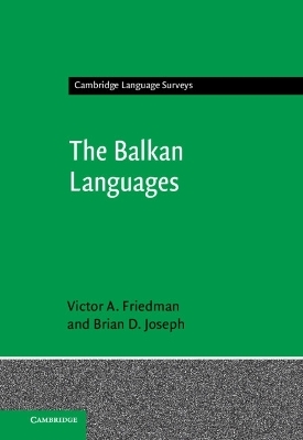 The Balkan Languages - Victor A. Friedman, Brian D. Joseph