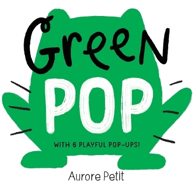Green Pop (With 6 Playful Pop-Ups!) - Aurore Petit