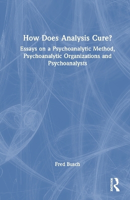 How Does Analysis Cure? - Fred Busch